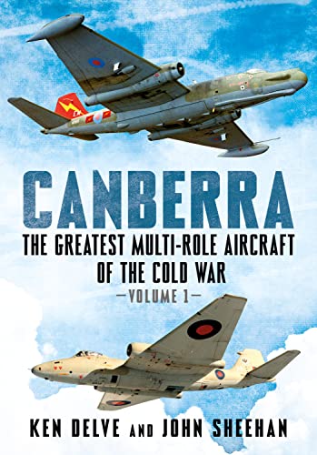 Canberra: The Greatest Multi-Role Aircraft of the Cold War Volume 1 von Fonthill Media Ltd