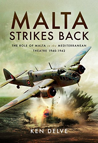Malta Strikes Back: The Role of Malta in the Mediterranean Theatre, 1940-1942 von Pen and Sword Aviation