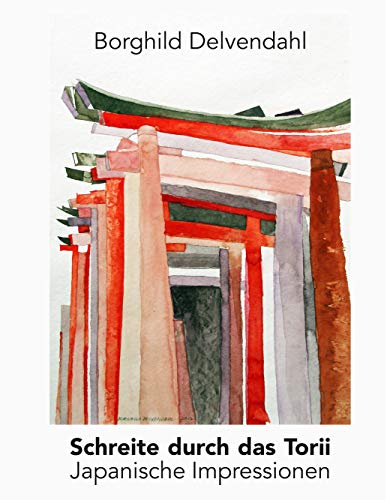Schreite durch das Torii: Japanische Impressionen von Books on Demand GmbH