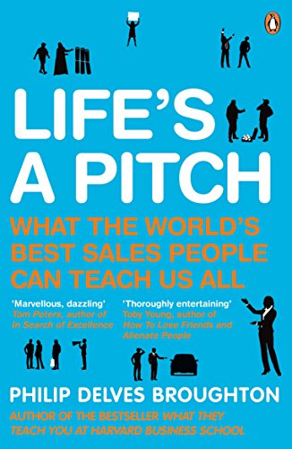 Life's A Pitch: What the World's Best Sales People Can Teach Us All