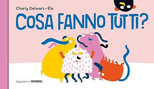 Cosa fanno tutti? Ediz. a colori (Sognalibri) von Fatatrac