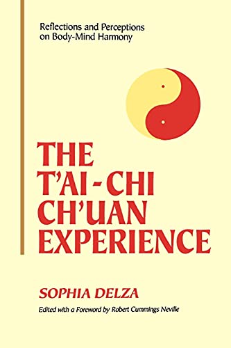 The T'Ai-Chi Ch'Uan Experience: Reflections and Perceptions on Body-Mind Harmony von State University of New York Press