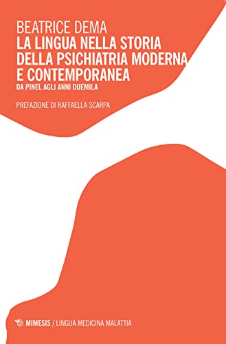 La lingua nella storia della psichiatria moderna e contemporanea, Da Pinel agli anni Duemila (Lingua medicina malattia) von Mimesis