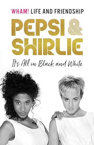 Pepsi & Shirlie - It's All in Black and White: Wham! Life and Friendship von Headline Welbeck Non-Fiction