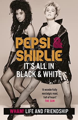 Pepsi & Shirlie - It's All in Black and White: Wham! Life and Friendship von Headline Welbeck Non-Fiction