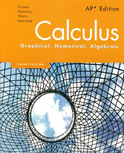 Calculus: Graphical, Numerical, Algebraic, AP Edition