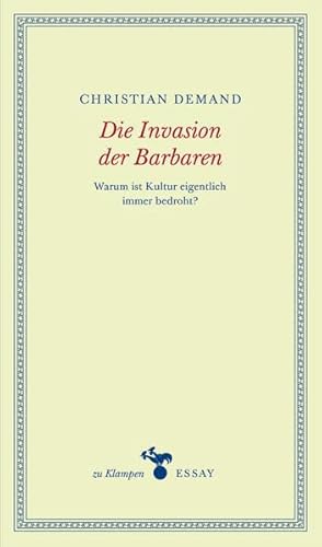 Die Invasion der Barbaren: Warum ist Kultur eigentlich immer bedroht? (zu Klampen Essays)
