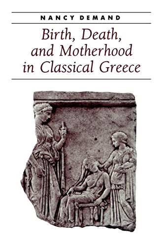 Birth, Death, and Motherhood in Classical Greece (Ancient Society and History)
