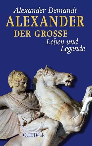 Alexander der Große: Leben und Legende von C.H.Beck