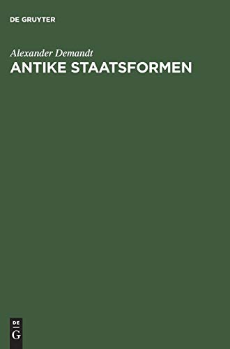 Antike Staatsformen: Eine vergleichende Verfassungsgeschichte der Alten Welt