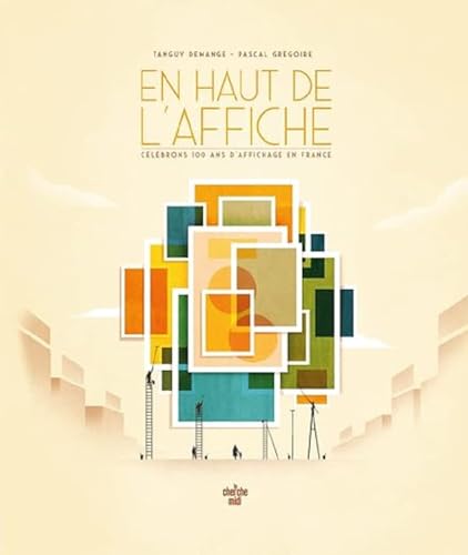 En haut de l'affiche - Célébrons 100 ans d'affichage en France von CHERCHE MIDI