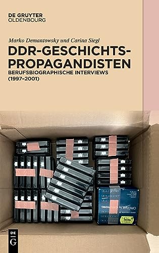 DDR-Geschichtspropagandisten: Berufsbiographische Interviews (1997–2001) von De Gruyter Oldenbourg