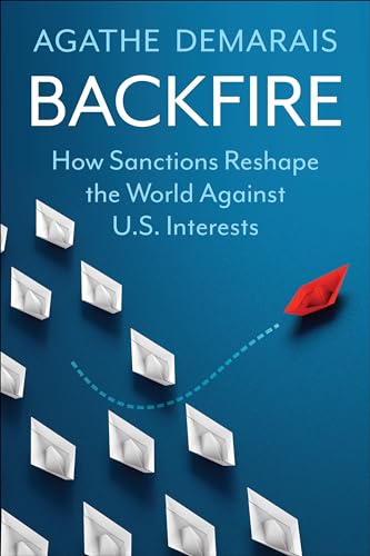 Backfire: How Sanctions Reshape the World Against U.S. Interests (Center on Global Energy Policy) von Columbia University Press
