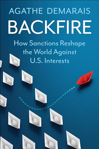 Backfire: How Sanctions Reshape the World Against U.s. Interests (Center on Global Energy Policy) von Columbia University Press