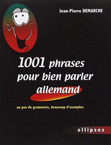 1001 phrases pour bien parler allemand - Un peu de grammaire, beaucoup d'exemples