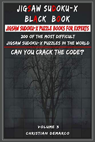 Jigsaw Sudoku-X Black Book – Jigsaw Sudoku-X Puzzle Books for Experts: 200 of the most difficult Jigsaw Sudoku-X puzzles in the world Volume 3 Jigsaw Sudoku-X Black Book – Jigsaw Sudoku-X Puzzle Books for Experts: 200 of the most difficult Jigsaw Sudoku-X puzzles in the world Volume 3 von Independently published