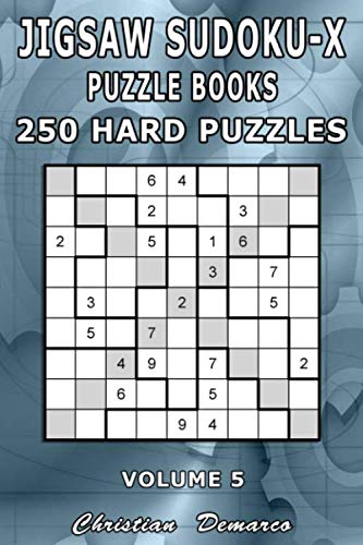 Jigsaw Sudoku-X Puzzle Books - 250 Hard Puzzles Volume 5: Handy 6 x 9 inch Book Layout - Only 2 Puzzles per Page Jigsaw Sudoku-X Puzzle Books - 250 Hard Puzzles Volume 5: Handy 6 x 9 inch Book Layout - Only 2 Puzzles per Page