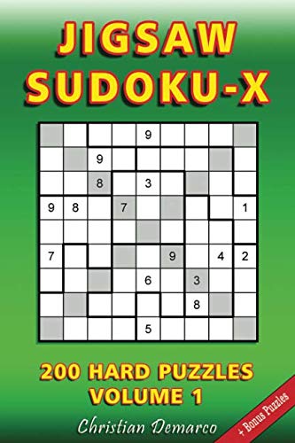 Jigsaw Sudoku X: 200 Hard Jigsaw Sudoku X Puzzles Volume 1 Jigsaw Sudoku X: 200 Hard Jigsaw Sudoku X Puzzles Volume 1