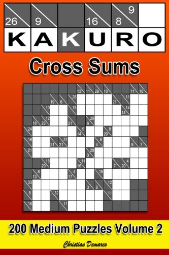 KAKURO CROSS SUMS 200 Medium Puzzles Volume 2: 200 Medium Kakuro Cross Sums KAKURO CROSS SUMS 200 Medium Puzzles Volume 2: 200 Medium Kakuro Cross Sums von CreateSpace Independent Publishing Platform
