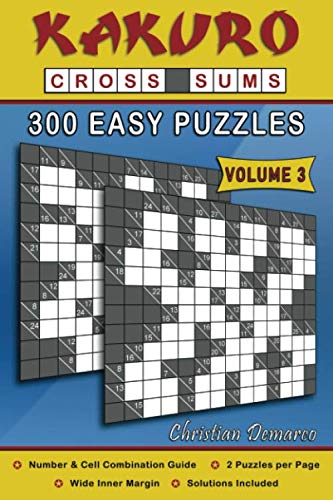 Kakuro Cross Sums – 300 Easy Puzzles Volume 3: 300 Easy Kakuro Cross Sums Kakuro Cross Sums – 300 Easy Puzzles Volume 3: 300 Easy Kakuro Cross Sums von Independently published