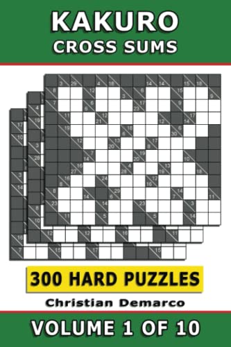 Kakuro Cross Sums – 300 Hard Puzzles Volume 1: Ideal for Experienced Solvers (Kakuro 300 Hard Puzzles)