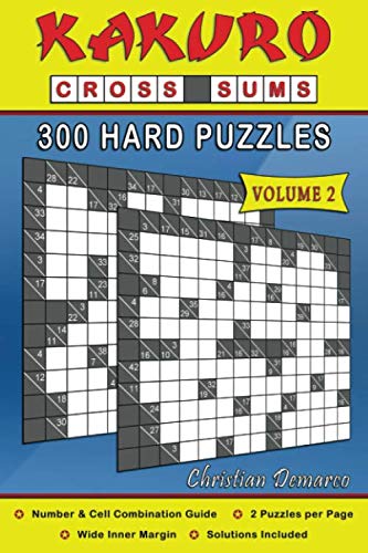 Kakuro Cross Sums – 300 Hard Puzzles Volume 2: 300 Hard Kakuro Cross Sums