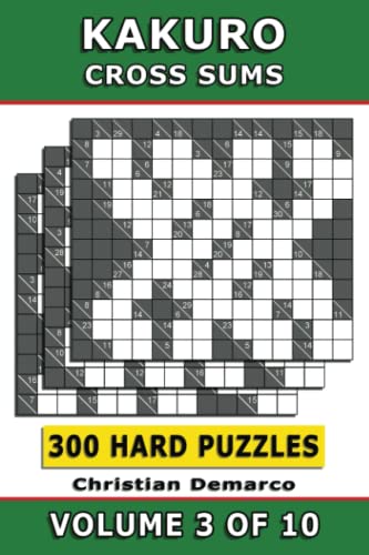 Kakuro Cross Sums – 300 Hard Puzzles Volume 3: Ideal for Experienced Solvers (Kakuro 300 Hard Puzzles)