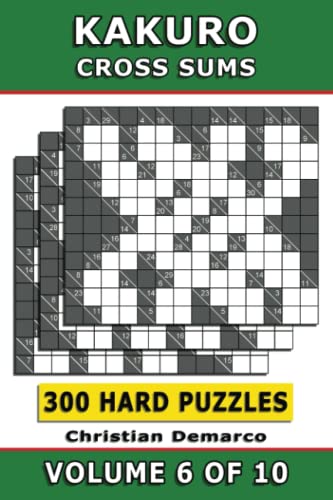 Kakuro Cross Sums – 300 Hard Puzzles Volume 6: Ideal for Experienced Solvers (Kakuro 300 Hard Puzzles)