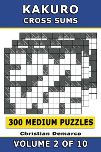 Kakuro Cross Sums – 300 Medium Puzzles Volume 2: Ideal for Intermediate Solvers