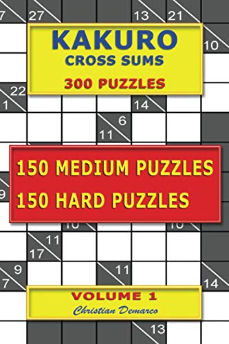 Kakuro Cross Sums – 300 Puzzles - 150 Medium Puzzles – 150 Hard Puzzles: Volume 1 Kakuro Cross Sums – 300 Puzzles - 150 Medium Puzzles – 150 Hard Puzzles: Volume 1 von Independently published