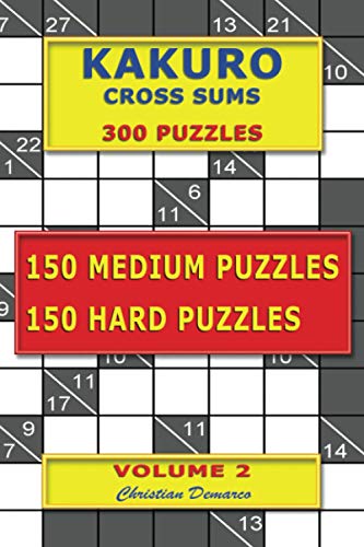 Kakuro Cross Sums – 300 Puzzles - 150 Medium Puzzles – 150 Hard Puzzles: Volume 2 Kakuro Cross Sums – 300 Puzzles - 150 Medium Puzzles – 150 Hard Puzzles: Volume 2 von Independently published