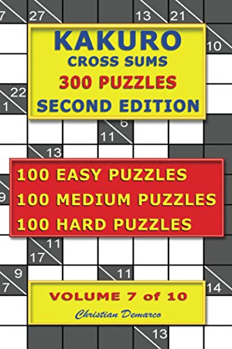 Kakuro Cross Sums – 300 Puzzles – Second Edition – Volume 7: 100 Easy Puzzles – 100 Medium Puzzles – 100 Hard Puzzles Kakuro Cross Sums – 300 Puzzles – Second Edition – Volume 7: 100 Easy Puzzles – 100 Medium Puzzles – 100 Hard Puzzles von Independently published