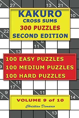 Kakuro Cross Sums – 300 Puzzles – Second Edition – Volume 9: 100 Easy Puzzles – 100 Medium Puzzles – 100 Hard Puzzles Kakuro Cross Sums – 300 Puzzles – Second Edition – Volume 9: 100 Easy Puzzles – 100 Medium Puzzles – 100 Hard Puzzles von Independently published