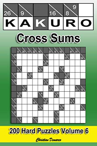 Kakuro Cross Sums – Hard Volume 6: 200 Hard Kakuro Cross Sums
