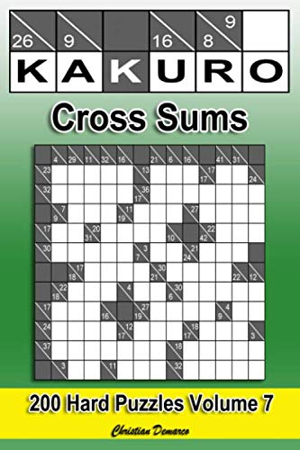 Kakuro Cross Sums – Hard Volume 7: 200 Hard Kakuro Cross Sums Kakuro Cross Sums – Hard Volume 7: 200 Hard Kakuro Cross Sums von Independently published