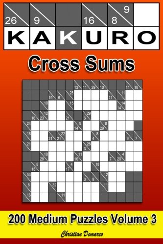 Kakuro Cross Sums - Medium Volume 3: 200 Medium Kakuro Cross Sums Kakuro Cross Sums - Medium Volume 3: 200 Medium Kakuro Cross Sums von CreateSpace Independent Publishing Platform