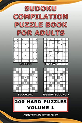 Sudoku Compilation Puzzle Book for Adults – Sudoku, Jigsaw Sudoku, Sudoku-X and Jigsaw Sudoku-X: 200 Hard Compilation Sudoku Puzzles Volume 1 (200 Compilation Hard Sudoku Puzzles, Band 1)