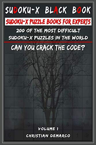 Sudoku-X Black Book - Sudoku-X Puzzle Books for Experts: 200 of the most difficult Sudoku X puzzles in the world Volume 1 Sudoku-X Black Book - Sudoku-X Puzzle Books for Experts: 200 of the most difficult Sudoku X puzzles in the world Volume 1