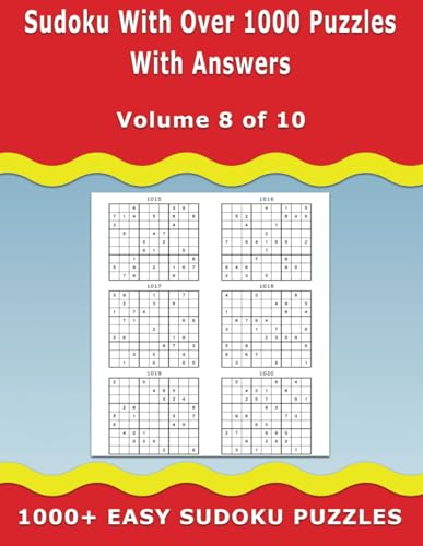 Sudoku with over 1000 Puzzles with Answers: 1000+ Easy Sudoku Puzzles - Ideal for Beginners – Volume 8 of 10 Sudoku with over 1000 Puzzles with Answers: 1000+ Easy Sudoku Puzzles - Ideal for Beginners – Volume 8 of 10