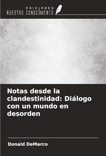 Notas desde la clandestinidad: Diálogo con un mundo en desorden von Ediciones Nuestro Conocimiento