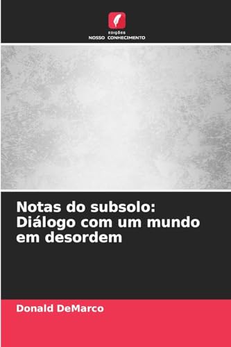 Notas do subsolo: Diálogo com um mundo em desordem von Edições Nosso Conhecimento