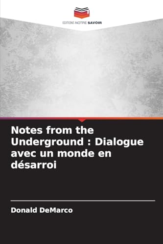Notes from the Underground : Dialogue avec un monde en désarroi von Editions Notre Savoir