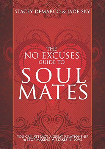 The No Excuses Guide to Soul Mates: You Can Attract a Great Relationship & Stop Making Mistakes in Love The No Excuses Guide to Soul Mates: You Can Attract a Great Relationship & Stop Making Mistakes in Love
