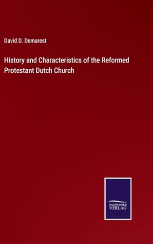 History and Characteristics of the Reformed Protestant Dutch Church von Salzwasser Verlag