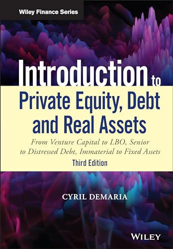 Introduction to Private Equity, Debt and Real Assets: From Venture Capital to LBO, Senior to Distressed Debt, Immaterial to Fixed Assets (Wiley Finance Editions) von Wiley