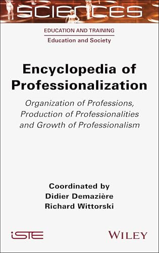 Encyclopedia of Professionalization: Organization of Professions, Production of Professionalities and Growth of Professionalism (ISTE Consignment) von Wiley-ISTE