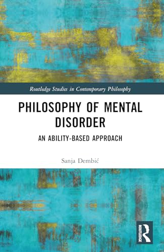 Philosophy of Mental Disorder: An Ability-based Approach (Routledge Studies in Contemporary Philosophy) von Routledge