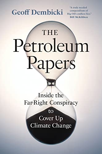 The Petroleum Papers: Inside the Far-Right Conspiracy to Cover Up Climate Change (Washington Post Best Book of the Year) The Petroleum Papers: Inside the Far-Right Conspiracy to Cover Up Climate Change (Washington Post Best Book of the Year)