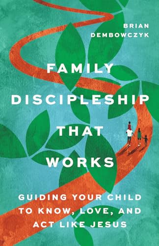 Family Discipleship That Works: Guiding Your Child to Know, Love, and Act Like Jesus von IVP