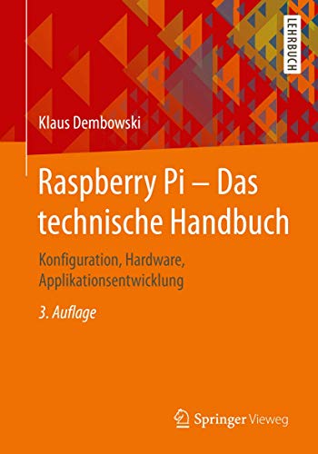 Raspberry Pi – Das technische Handbuch: Konfiguration, Hardware, Applikationsentwicklung von Springer Vieweg